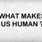 What Makes Us Human ?