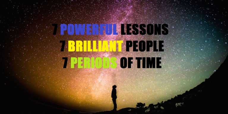 7 POWERFUL Lessons By 7 Of The Most BRILLIANT People From 7 Periods In Human History!