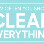 THIS Is How Often You Should Clean EVERYTHING