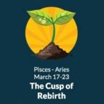 Born on the Pisces-Aries Cusp (March 17 to March 23)