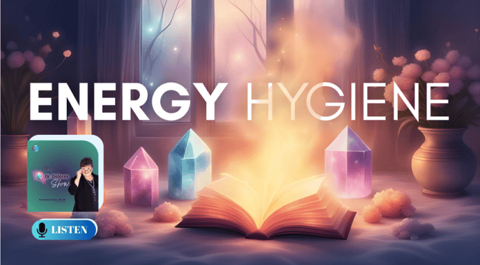 the-dr-dolores-show-how-to-have-proper-energetic-hygiene