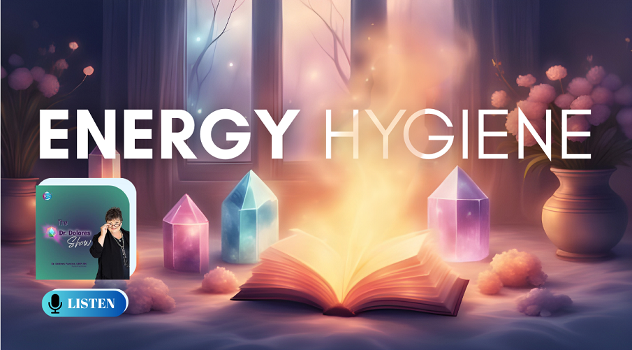 the-dr-dolores-show-how-to-have-proper-energetic-hygiene