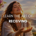 The Art of Receiving How to Expand Your Capacity for Abundance
